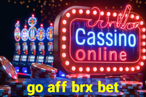 go aff brx bet